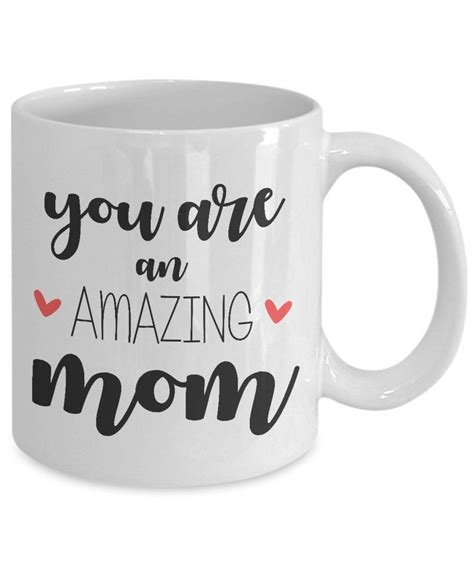 You Are An Amazing Mom Mothers Day Coffee Mug Etsy Ts In A Mug