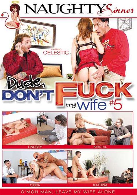 Dude Dont Fuck My Wife 5 Naughty Sinner Unlimited Streaming At Adult Empire Unlimited