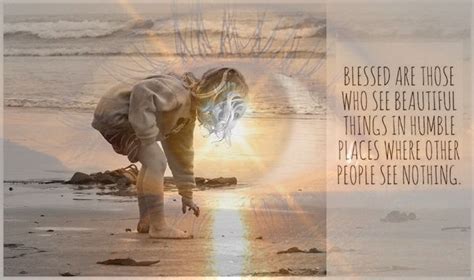 Blessed Are Those Who See Beautiful Things In Humble