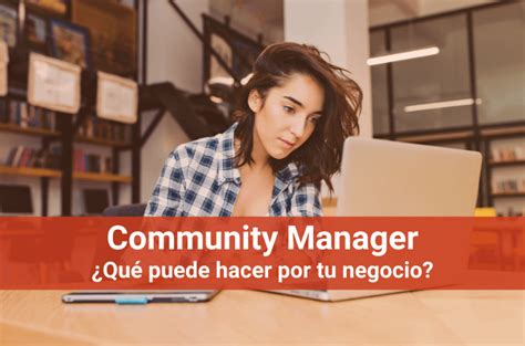 Community Manager ¿qué Es Y Qué Hace Por Tu Negocio 🥇