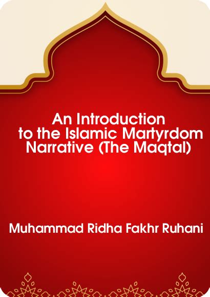 An Introduction To The Islamic Martyrdom Nrrative The Maqtal Imam Hussain As