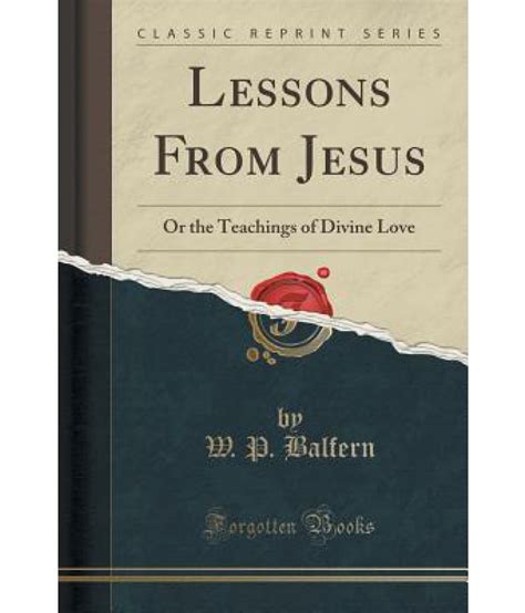 Lessons From Jesus Or The Teachings Of Divine Love Classic Reprint