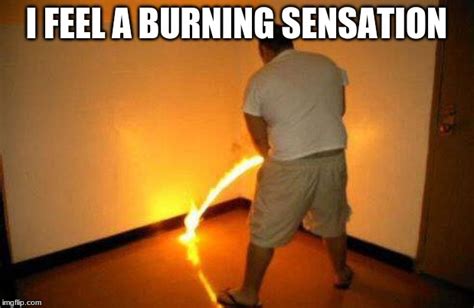 Burning Sensation Memes Imgflip