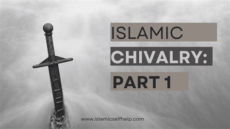 Islamic Chivalry Part 1 Work Ethic Islamic Self Help