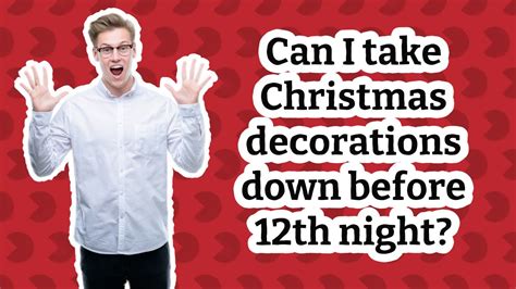 Can I Take Christmas Decorations Down Before 12th Night Youtube