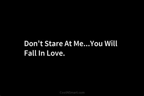 Quote Dont Stare At Meyou Will Fall In Coolnsmart