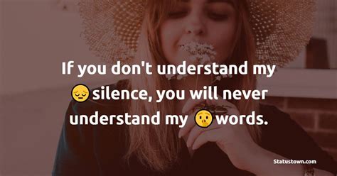 If You Dont Understand My Silence You Will Never Understand My Words