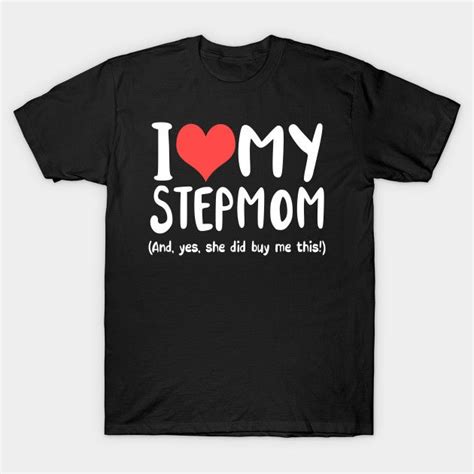 Birthday I Love My Step Mom He Bought Me This Shirt By Andytruong I Love My Grandma My Step