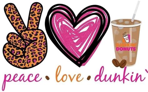 Peace Love Dunkin Donuts And Coffee