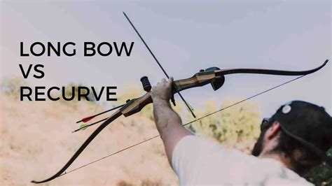 Longbow Vs Recurve 2024 Ultimate Guide For Beginners