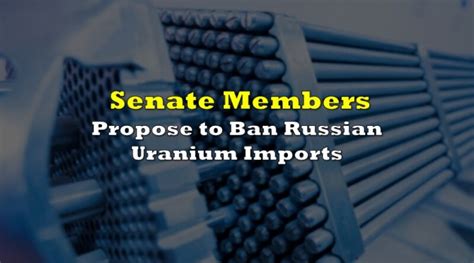 Senate Members Propose To Ban Russian Uranium Imports The Deep Dive