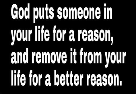 God Puts Someone In Your Life For A Reason And Remove It From Your