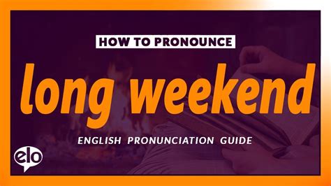 How To Pronounce Long Weekend | Definition and Pronunciation (Human ...