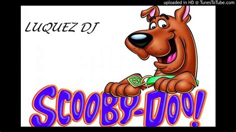 Scooby Doo Papa Luquez Dj Youtube