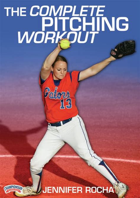 The Complete Pitching Workout Softball Championship Productions Inc