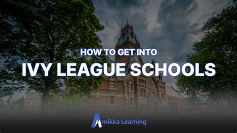How To Get Into Ivy League Schools Amikka Learning