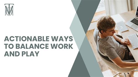 Actionable Ways To Balance Work And Play My Own Terms