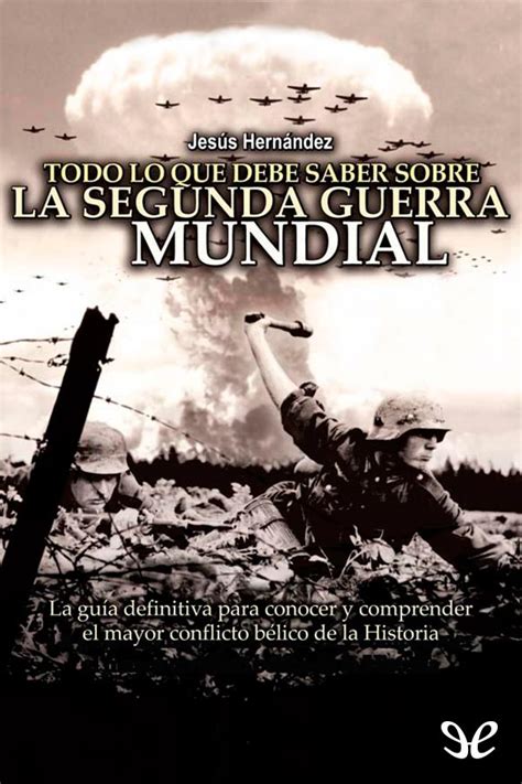 Leer Todo lo que debe saber sobre la Segunda Guerra Mundial de Jesús Hernández libro completo