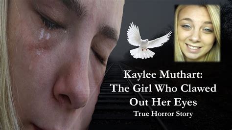 kaylee muthart the girl who clawed out her eyes true horror story youtube