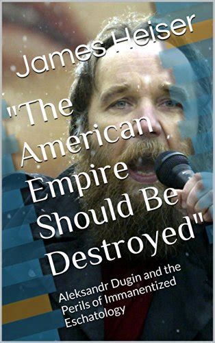 The American Empire Should Be Destroyed Aleksandr Dugin