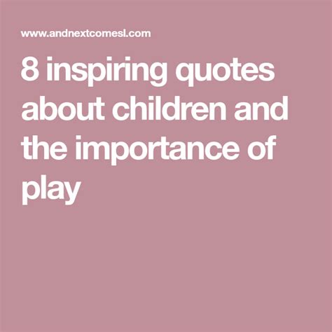 8 Inspiring Quotes About Children And Play Quotes For Kids