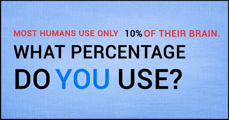 Most Humans Use Only 10 Of Their Brain What Percentage Do You Use
