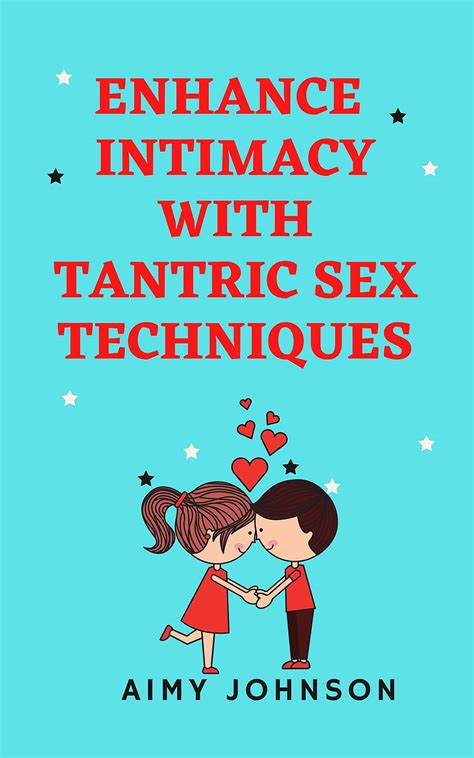 Enhance Intimacy With Tantric Sex Techniques Tantric Sex Book For Couples By Aimy Johnson