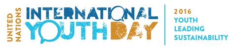 International youth day is an opportunity to celebrate young people and their values, opinions beliefs and voices. International Youth Day 2016 | United Nations For Youth