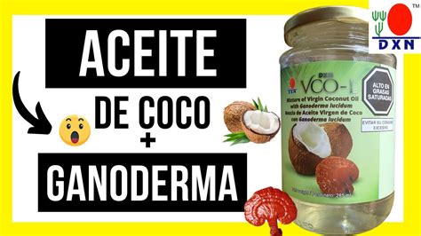 Aceite De Coco Virgen Dxn Vco Lorg Nico Qu Es Y Que Beneficios