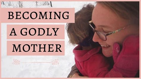 Being A Godly Mother Begins With This How To Be A Godly Mother