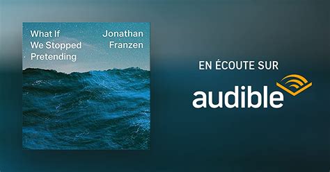 What If We Stopped Pretending Livre Audio Jonathan Franzen Audible