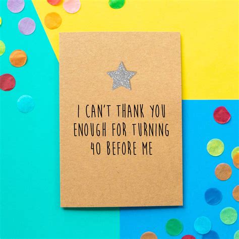 At the age of 20, we don't care what the world thinks of us: 'turn 40 Before Me' Funny 40th Birthday Card By Bettie Confetti | notonthehighstreet.com