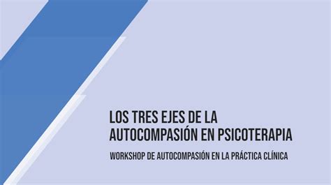 Los Tres Ejes de la Autocompasión en Psicoterapia Mindfulness