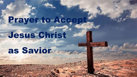 Prayer To Accept Jesus Christ As Savior Youtube