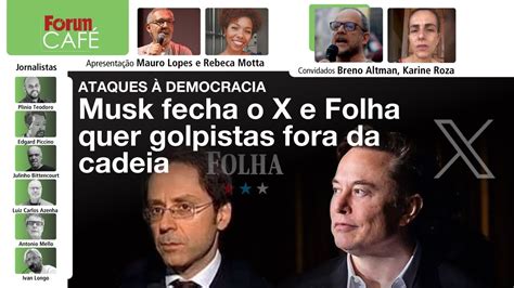 Democracia Sob Ataque Musk Fecha O X E Folha Quer Golpistas Do De