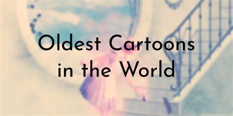 9 Oldest Cartoons In The World