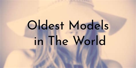 9 Oldest Models In The World Oldest Org