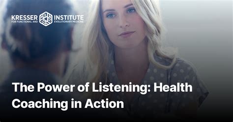The Power Of Listening Health Coaching In Action Kresser Institute