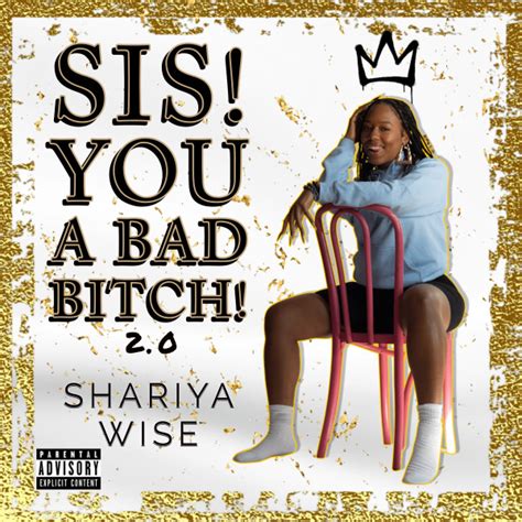 Sis You A Bad Bitch 2 0 Single By Shariya Wise Spotify