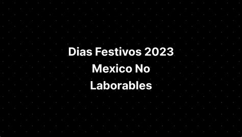 Dias Festivos 2023 Mexico No Laborables Imagesee