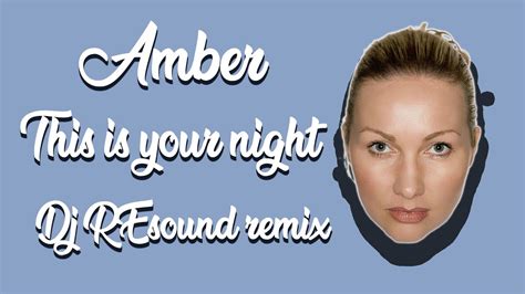 Amber This Is Your Night Dj Resound Remix Youtube