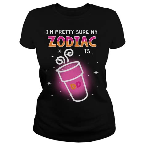 Im Pretty Sure My Zodiac Is Dunkin Donuts Shirt Hoodie And V Neck T