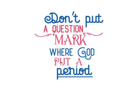 Dont Put A Question Mark Where God Put A Period Quote Svg Cut Graphic