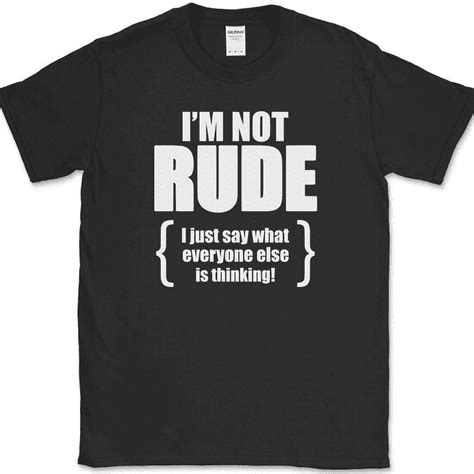 i m not rude i just say what everyone else is thinking t shirt funny tee black s