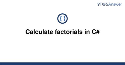 Solved Calculate Factorials In C 9to5answer