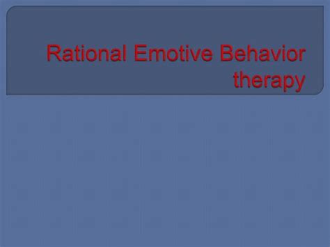 Rational Emotive Behavior Therapy Ppt