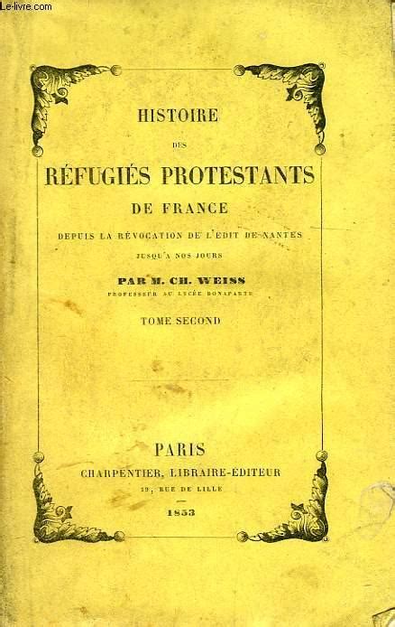 Histoire Des Refugies Protestants De France Depuis La Revocation De Ledit De Nantes Jusqua Nos