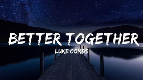 Luke Combs Better Together Lyrics Video Official Youtube