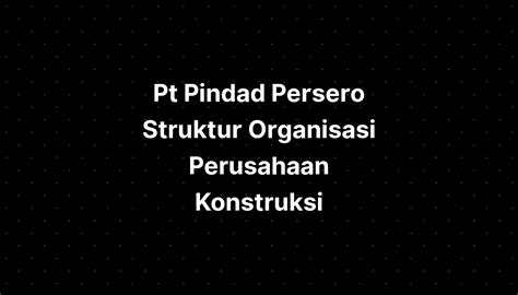Pt Pindad Persero Struktur Organisasi Perusahaan Konstruksi Imagesee