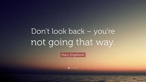 don t look back you re not going that way quote don t look back ~ you re not going that way